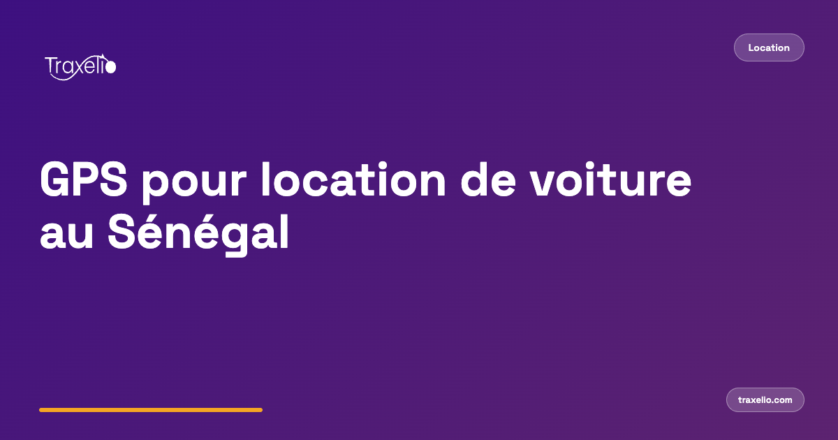GPS pour location de voiture au Sénégal : le guide complet pour protéger et optimiser votre flotte