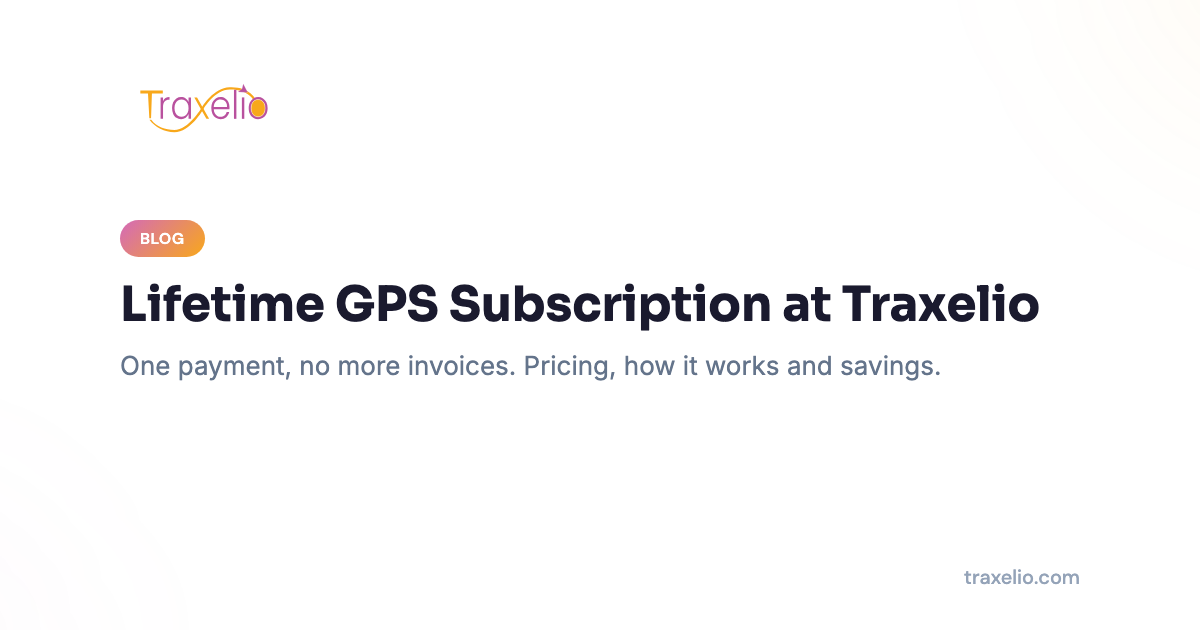 Lifetime GPS Subscription at Traxelio: Pricing, How It Works and Savings